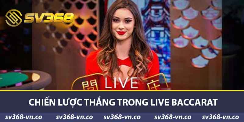 Live Baccarat Trực Tuyến SV368 - Cách Chơi Và Chiến Lược Thắng 2 Chiến lược thắng trong Live Baccarat