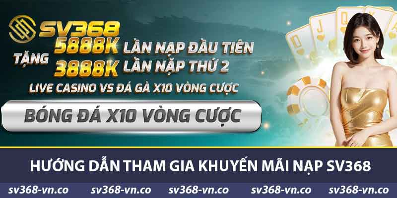 Khuyến Mãi Nạp SV368 Cơ Hội Vàng Tháng Này Cho Game Thủ 2 Hướng dẫn tham gia khuyến mãi nạp SV368